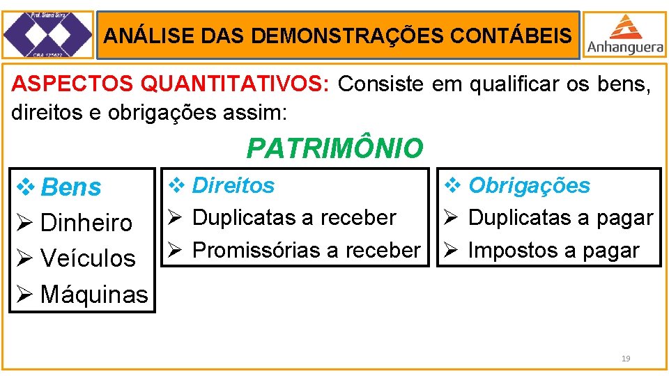 ANÁLISE DAS DEMONSTRAÇÕES CONTÁBEIS . ASPECTOS QUANTITATIVOS: Consiste em qualificar os bens, direitos e