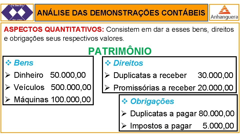 ANÁLISE DAS DEMONSTRAÇÕES CONTÁBEIS . ASPECTOS QUANTITATIVOS: Consistem em dar a esses bens, direitos