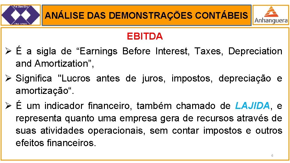 ANÁLISE DAS DEMONSTRAÇÕES CONTÁBEIS . EBITDA Ø É a sigla de “Earnings Before Interest,