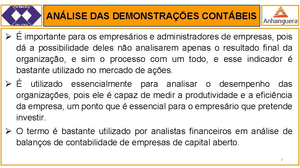 ANÁLISE DAS DEMONSTRAÇÕES CONTÁBEIS . Ø É importante para os empresários e administradores de