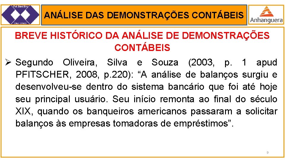 ANÁLISE DAS DEMONSTRAÇÕES CONTÁBEIS . BREVE HISTÓRICO DA ANÁLISE DE DEMONSTRAÇÕES CONTÁBEIS Ø Segundo