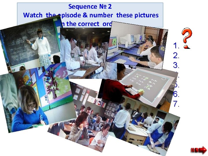 Sequence № 2 Watch the episode & number these pictures in the correct order.