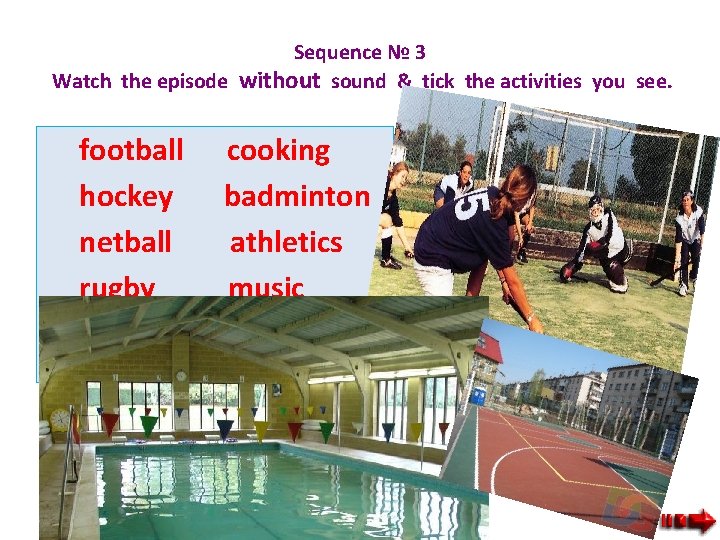 Sequence № 3 Watch the episode without sound & tick the activities you see.