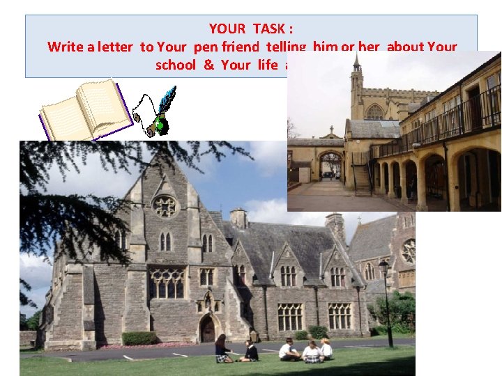 YOUR TASK : Write a letter to Your pen friend telling him or her