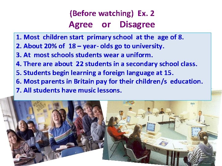 (Before watching) Eх. 2 Agree or Disagree 1. Most children start primary school at