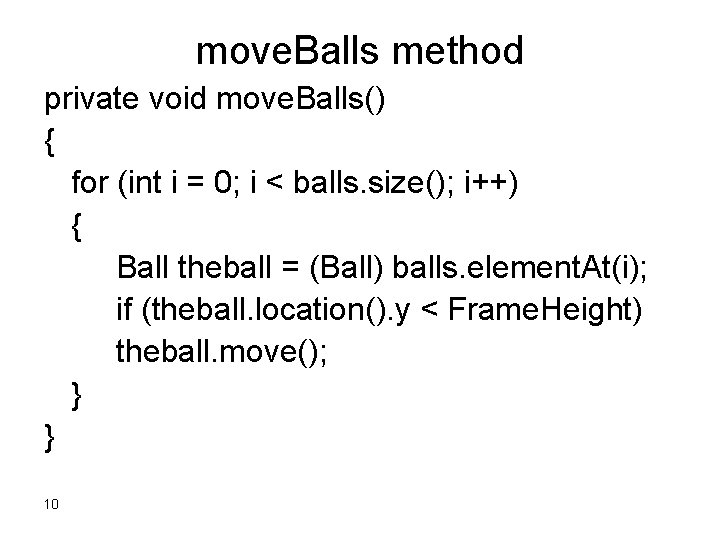 move. Balls method private void move. Balls() { for (int i = 0; i