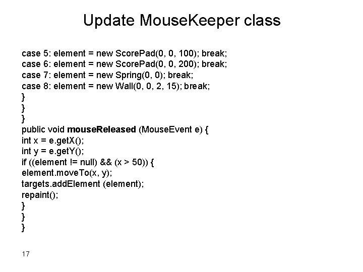 Update Mouse. Keeper class case 5: element = new Score. Pad(0, 0, 100); break;