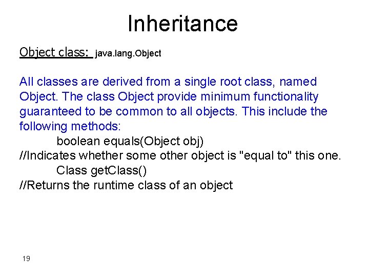 Inheritance Object class: java. lang. Object All classes are derived from a single root
