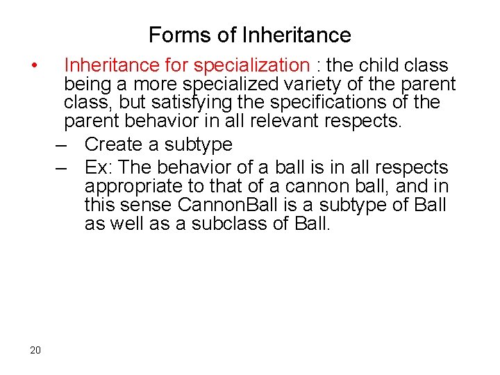 Forms of Inheritance • 20 Inheritance for specialization : the child class being a