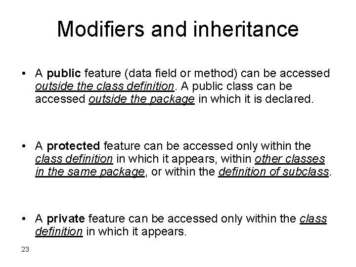 Modifiers and inheritance • A public feature (data field or method) can be accessed