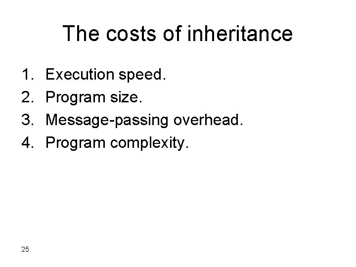 The costs of inheritance 1. 2. 3. 4. 25 Execution speed. Program size. Message-passing