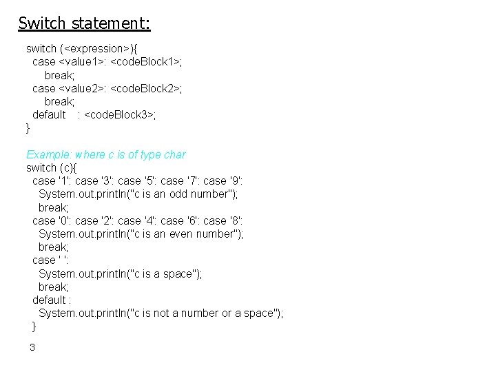 Switch statement: switch (<expression>){ case <value 1>: <code. Block 1>; break; case <value 2>:
