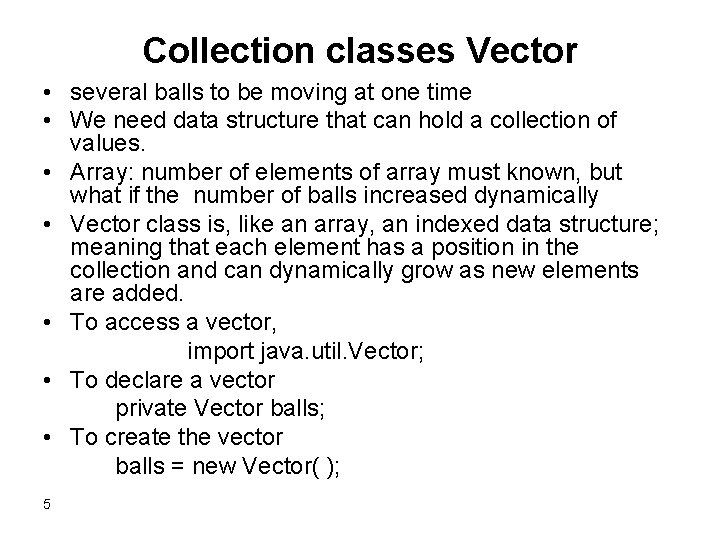 Collection classes Vector • several balls to be moving at one time • We
