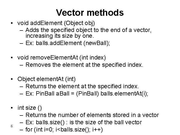 Vector methods • void add. Element (Object obj) – Adds the specified object to