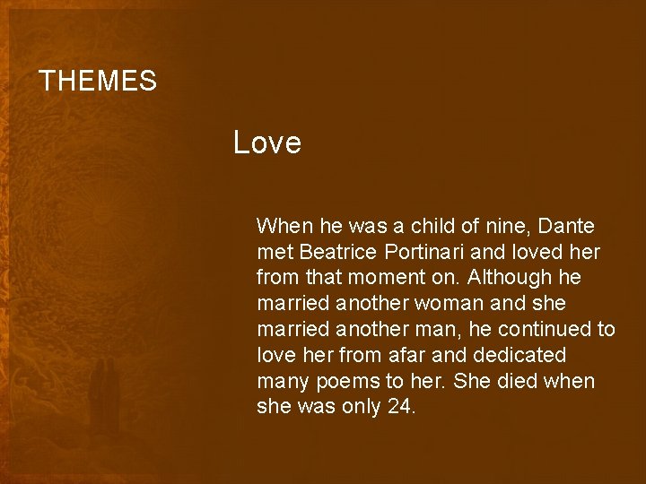 THEMES Love When he was a child of nine, Dante met Beatrice Portinari and