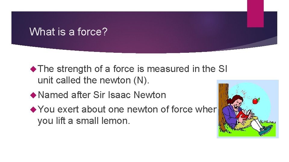 What is a force? The strength of a force is measured in the SI