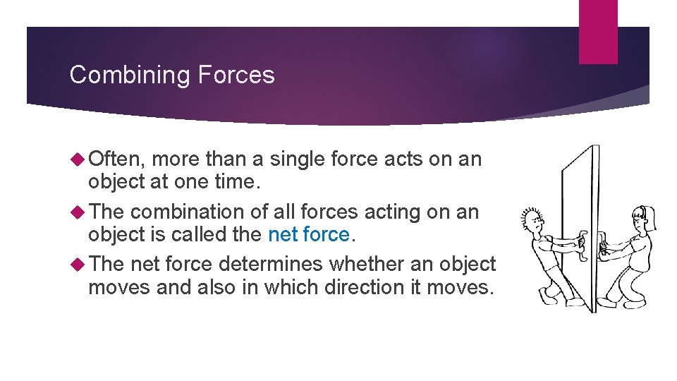 Combining Forces Often, more than a single force acts on an object at one