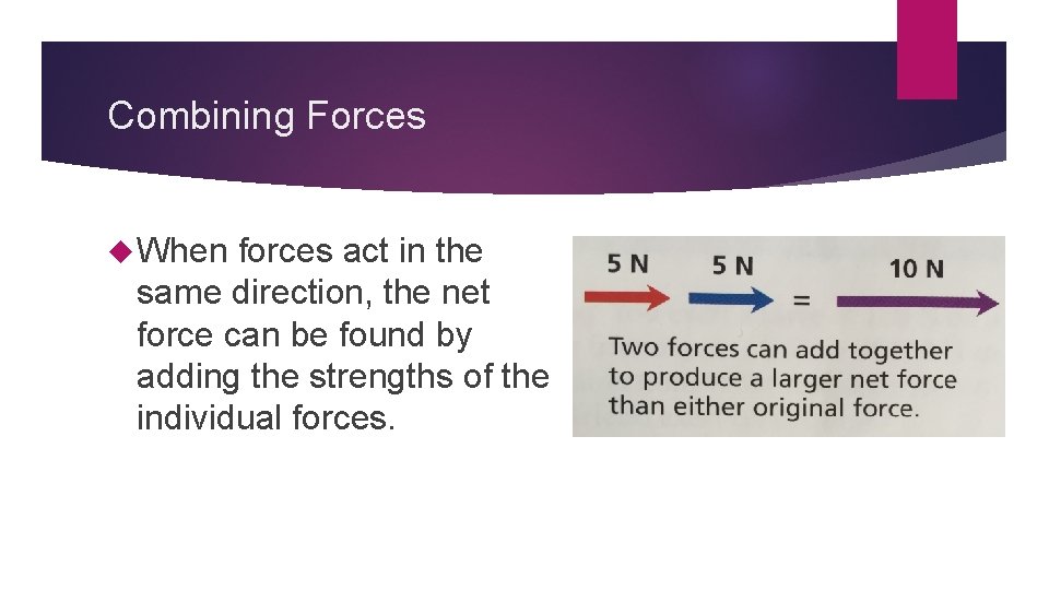 Combining Forces When forces act in the same direction, the net force can be