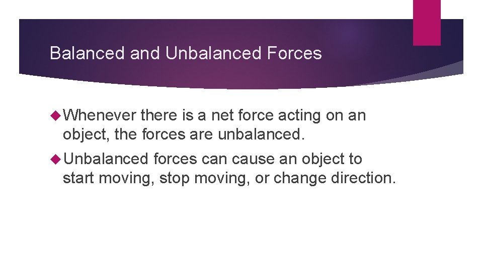 Balanced and Unbalanced Forces Whenever there is a net force acting on an object,