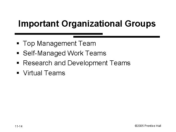 Important Organizational Groups § § 11 -14 Top Management Team Self-Managed Work Teams Research