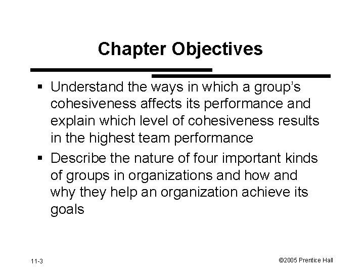 Chapter Objectives § Understand the ways in which a group’s cohesiveness affects its performance