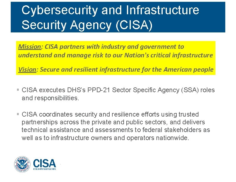 Cybersecurity and Infrastructure Security Agency (CISA) Mission: CISA partners with industry and government to