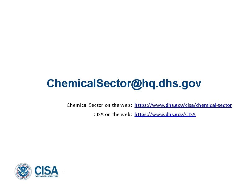 Chemical. Sector@hq. dhs. gov Chemical Sector on the web: https: //www. dhs. gov/cisa/chemical-sector CISA