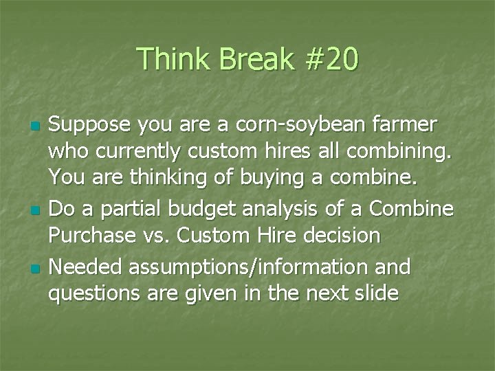 Think Break #20 n n n Suppose you are a corn-soybean farmer who currently
