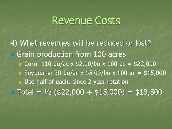 Revenue Costs 4) What revenues will be reduced or lost? n Grain production from