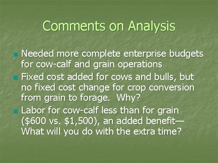 Comments on Analysis n n n Needed more complete enterprise budgets for cow-calf and