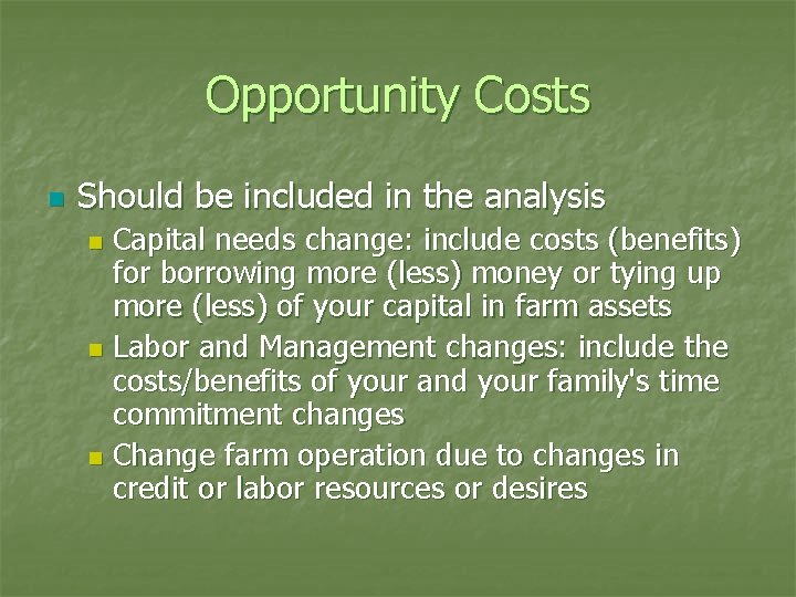 Opportunity Costs n Should be included in the analysis Capital needs change: include costs