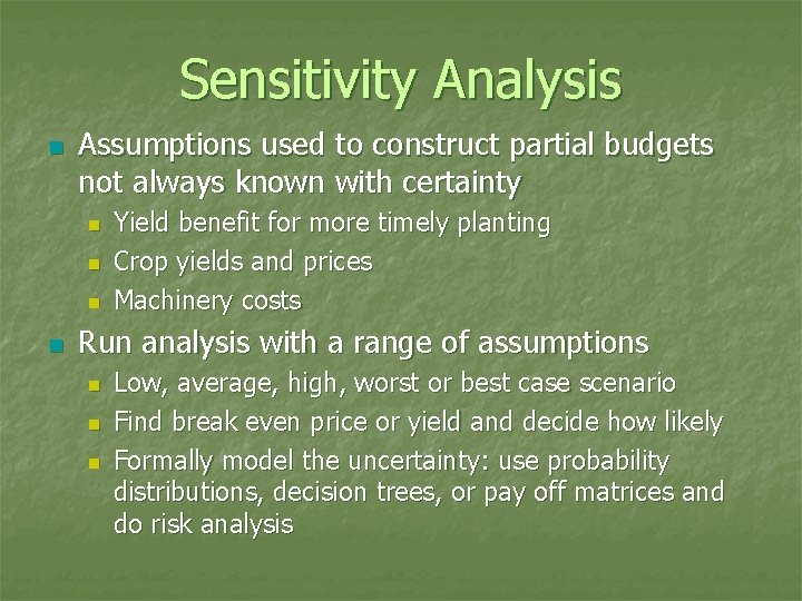 Sensitivity Analysis n Assumptions used to construct partial budgets not always known with certainty