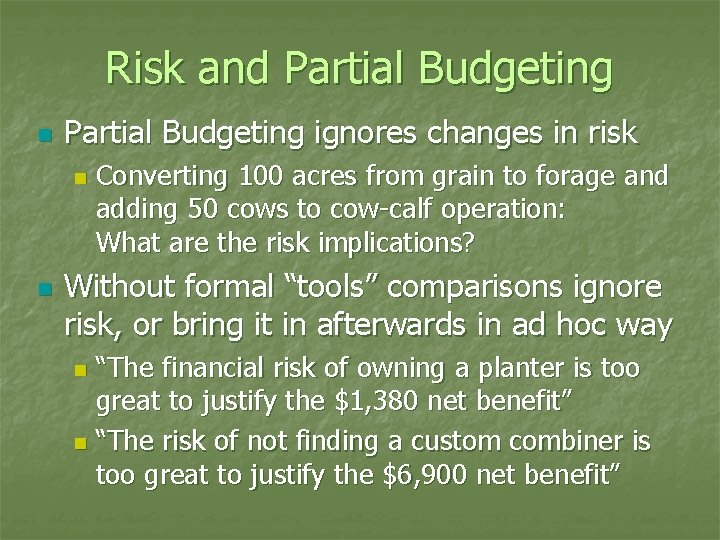 Risk and Partial Budgeting n Partial Budgeting ignores changes in risk n n Converting