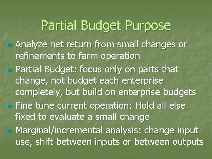 Partial Budget Purpose n n Analyze net return from small changes or refinements to