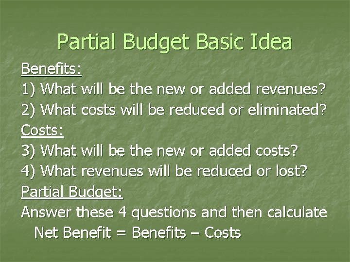 Partial Budget Basic Idea Benefits: 1) What will be the new or added revenues?