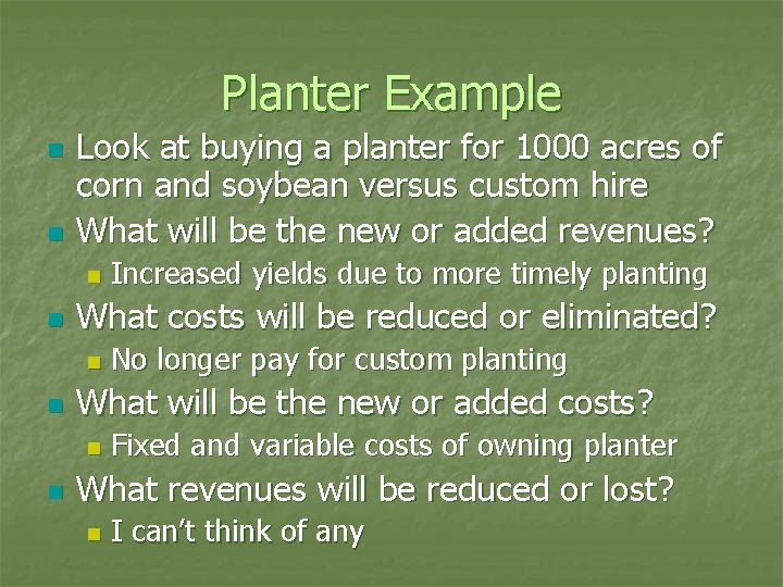 Planter Example n n Look at buying a planter for 1000 acres of corn