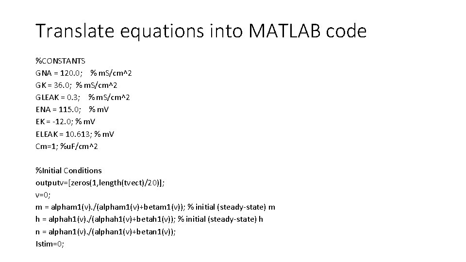 Translate equations into MATLAB code %CONSTANTS GNA = 120. 0; % m. S/cm^2 GK