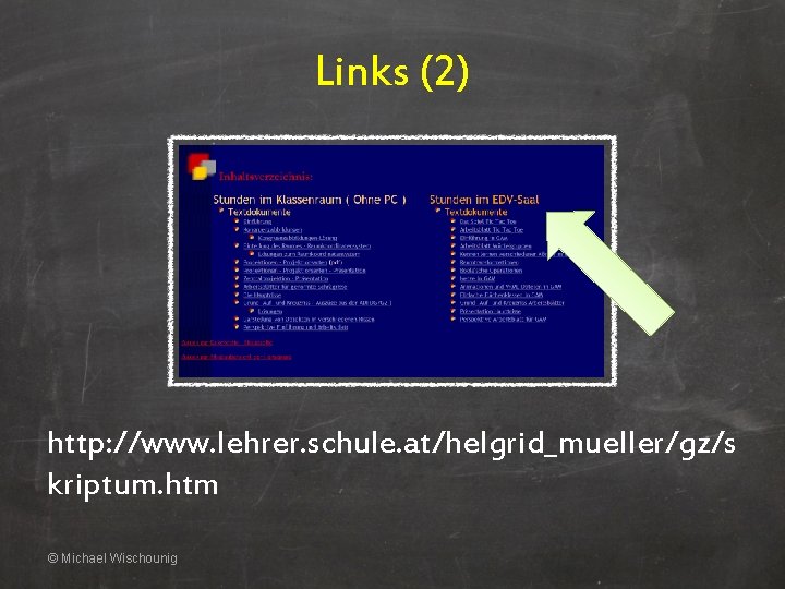 Links (2) http: //www. lehrer. schule. at/helgrid_mueller/gz/s kriptum. htm © Michael Wischounig 