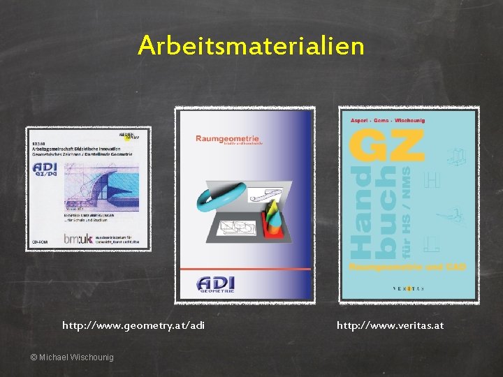 Arbeitsmaterialien http: //www. geometry. at/adi © Michael Wischounig http: //www. veritas. at 