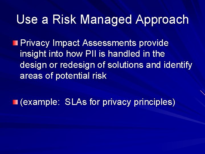 Use a Risk Managed Approach Privacy Impact Assessments provide insight into how PII is