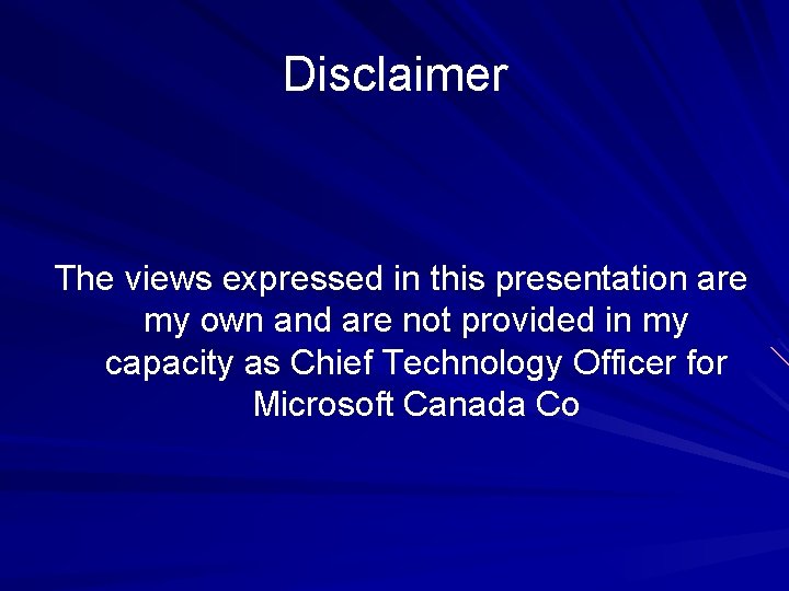 Disclaimer The views expressed in this presentation are my own and are not provided