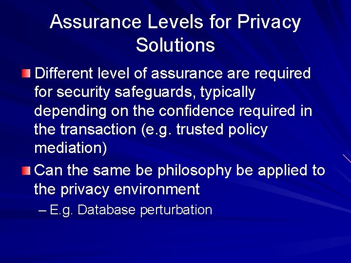 Assurance Levels for Privacy Solutions Different level of assurance are required for security safeguards,