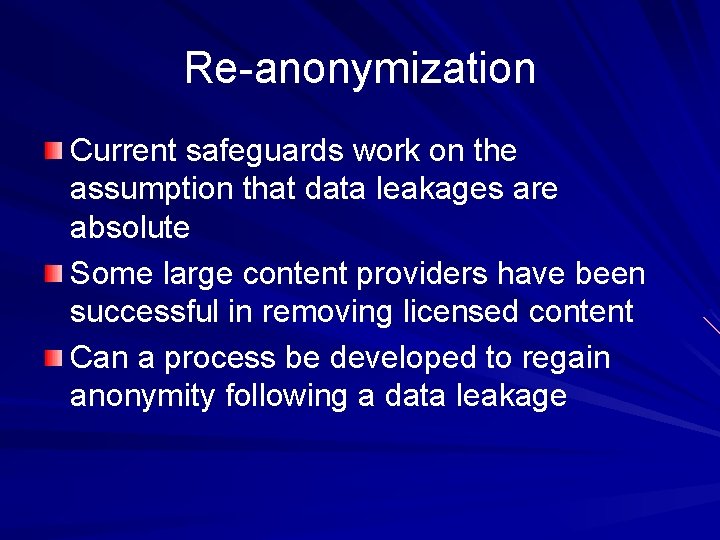 Re-anonymization Current safeguards work on the assumption that data leakages are absolute Some large