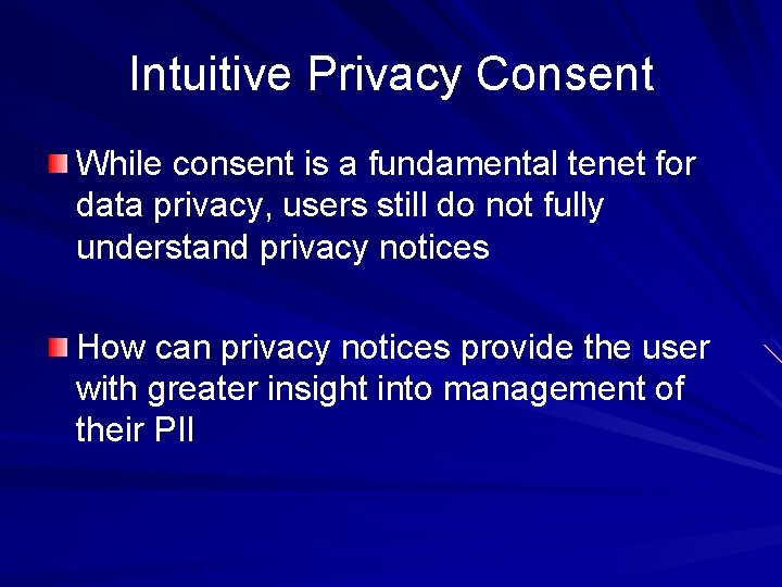 Intuitive Privacy Consent While consent is a fundamental tenet for data privacy, users still