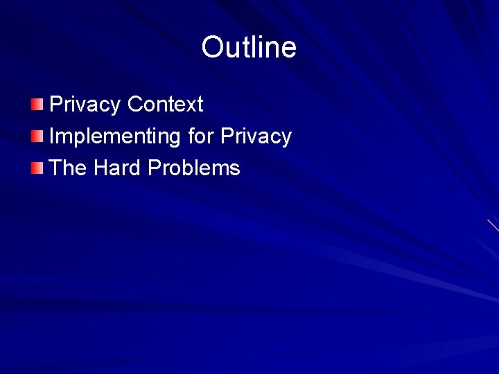 Outline Privacy Context Implementing for Privacy The Hard Problems 