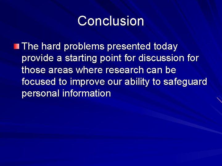 Conclusion The hard problems presented today provide a starting point for discussion for those