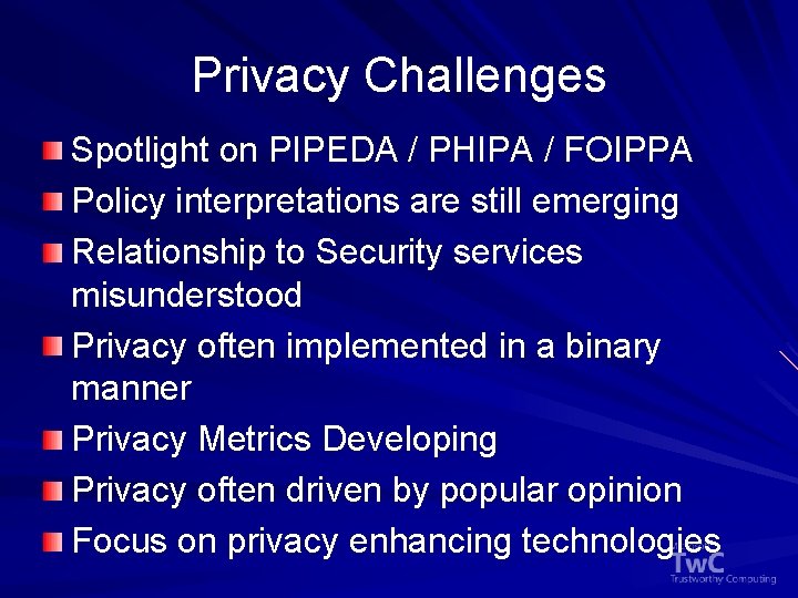 Privacy Challenges Spotlight on PIPEDA / PHIPA / FOIPPA Policy interpretations are still emerging