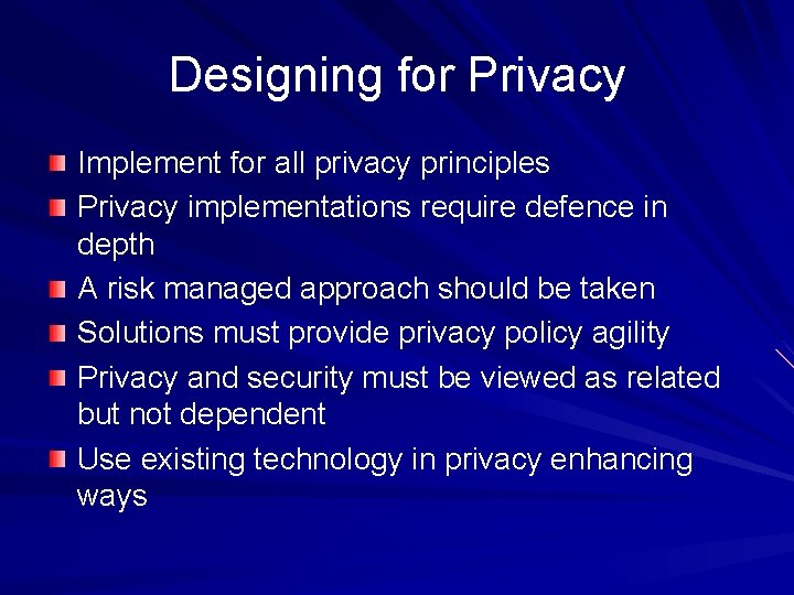 Designing for Privacy Implement for all privacy principles Privacy implementations require defence in depth