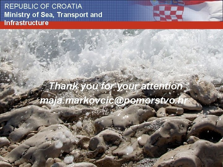 REPUBLIC OF CROATIA Ministry of Sea, Transport and Infrastructure Thank you for your attention