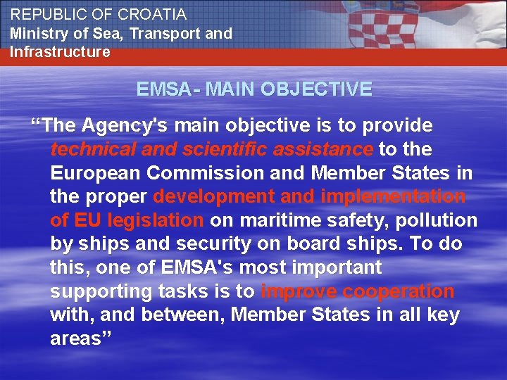 REPUBLIC OF CROATIA Ministry of Sea, Transport and Infrastructure EMSA- MAIN OBJECTIVE “The Agency's